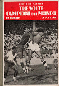 WM 1938 Tre Volte Campioni del Mondo da Berlino a Parigi Emilio de Martino